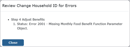 Step 4 Adjust Benefits. 1. Status: Error 2001 - Missing Monthly Food Benefit Function Parameters Object.